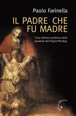 Il padre che fu madre. Una lettura moderna della parabola del figliol prodigo