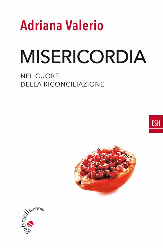 Misericordia. Nel cuore della riconciliazione - Adriana Valerio - copertina