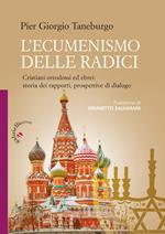 L' ecumenismo delle radici. Cristiani ortodossi ed ebrei: storia dei rapporti, prospettive di dialogo