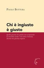 Chi è ingiusto è giusto. Quella giustizia che giudica non recuperando la concordia sociale e non attiva l'amicizia diventa una giustizia ingiusta