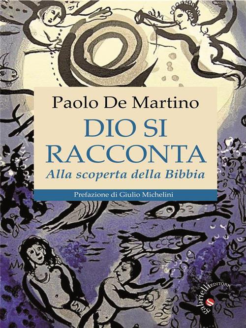 Dio si racconta. Alla scoperta della Bibbia - Paolo De Martino - ebook