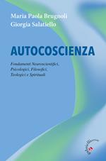 Autocoscienza. Fondamenti neuroscientifici, psicologici, filosofici, teologici e spirituali