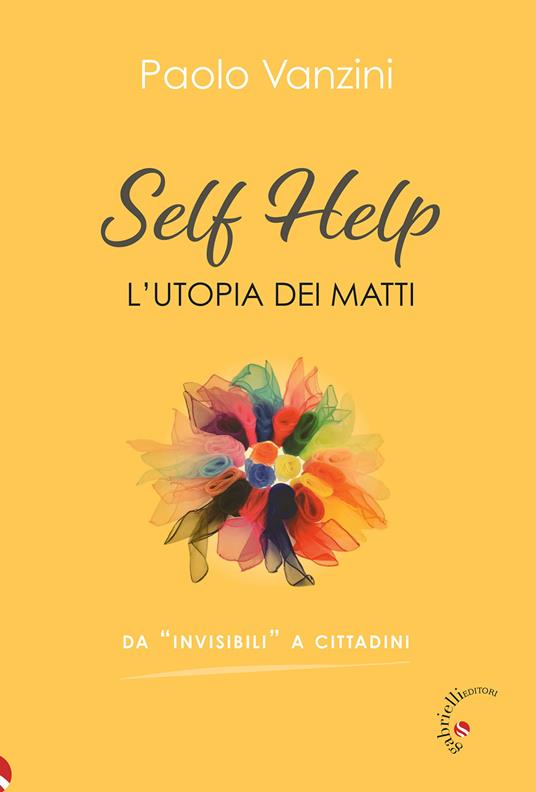 Self help. L'utopia dei matti - Paolo Vanzini - Libro - Gabrielli Editori -  | laFeltrinelli