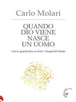 Quando Dio viene nasce un uomo. Con lo sguardo fisso su Gesù: i Vangeli del Natale