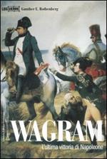 Wagram. L'ultima vittoria di Napoleone