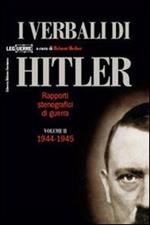 I verbali di Hitler. Rapporti stenografici di guerra. Vol. 2: 1944-1945.