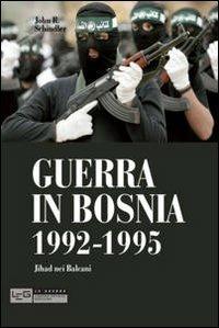 Guerra in Bosnia 1992-1995. Jihad nei Balcani - John R. Schindler - copertina