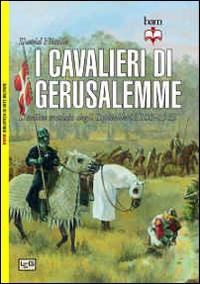 I cavalieri di Gerusalemme. L'ordine crociato degli Ospitalieri 1100-1565 - David Nicolle - copertina