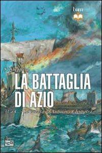 La battaglia di Azio. 31 a. C. La caduta di Antonio e Cleopatra - Si Sheppard - 3