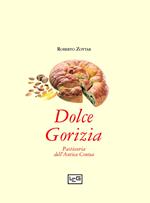 Dolce Gorizia. Pasticceria dell'antica contea