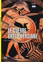 Le guerre greco-persiane 499-386 a. C.