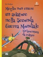 Meglio non essere un aviatore nella seconda guerra mondiale. Un'avventura da evitare