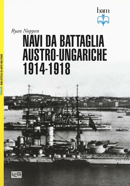 Navi da battaglia austro-ungariche 1914-1918. Ediz. illustrata - Ryan Noppen - copertina