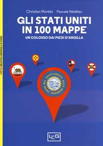 Libro Gli Stati Uniti in 100 mappe. Un colosso dai piedi d'argilla Christian Montès Pascale Nédélec