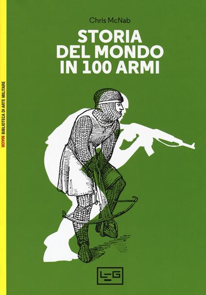 Storia del mondo in 100 armi. Ediz. a colori - Chris McNab - copertina