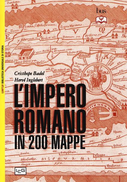 L'impero romano in 200 mappe. Costruzione, apogeo e fine di un impero III secolo a.C. - VI secolo d.C. - Christophe Badel,Hervé Inglebert - copertina