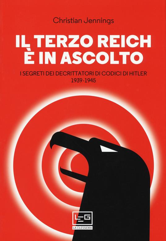 Il Terzo Reich è in ascolto. I segreti dei decrittatori di codici di Hitler (1939-1945) - Christian Jennings - copertina