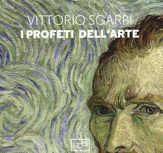 I profeti dell'arte. Ediz. illustrata - Vittorio Sgarbi - copertina