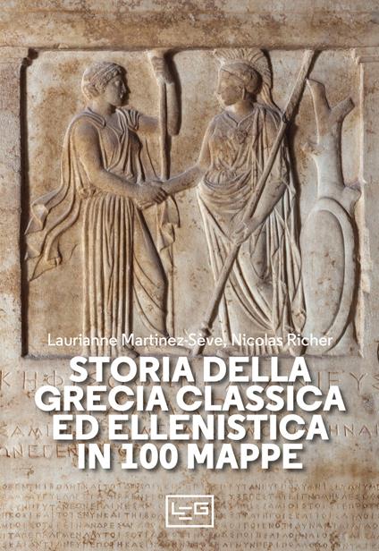 Storia della Grecia classica ed ellenistica in 100 mappe - Laurianne Martinez-Sève,Nicolas Richer - copertina