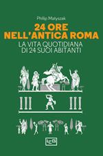 24 ore nell'antica Roma. La vita quotidiana di 24 suoi abitanti