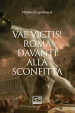 Vae victis! Roma davanti alla sconfitta