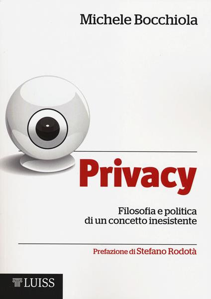 Privacy. Filosofia e politica di un concetto inesistente - Michele Bocchiola - copertina