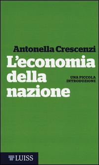 L' economia della nazione. Una piccola introduzione - Antonella Crescenzi - copertina