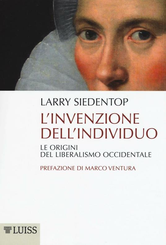 L' invenzione dell'individuo. Le origini del liberalismo occidentale - Larry Siedentop - copertina