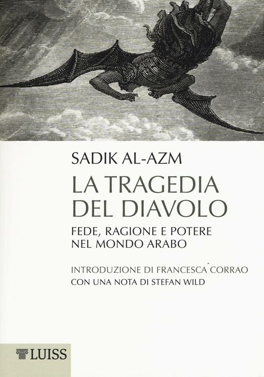 La tragedia del diavolo. Fede, ragione e potere nel mondo arabo - Sadik J. Al-Azm - copertina