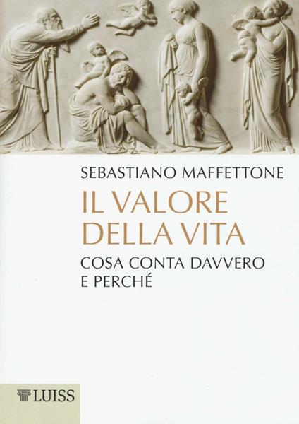 Il valore della vita. Cosa conta davvero e perché - Sebastiano Maffettone - copertina