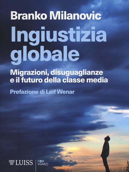 Ingiustizia globale. Migrazioni, disuguaglianze e il futuro della classe media - Branko Milanovic - copertina
