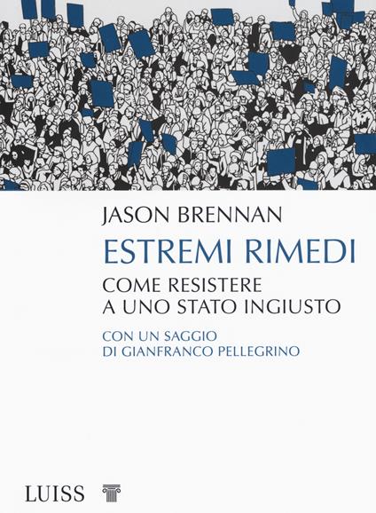 Estremi rimedi. Come resistere a uno stato ingiusto - Jason Brennan - copertina