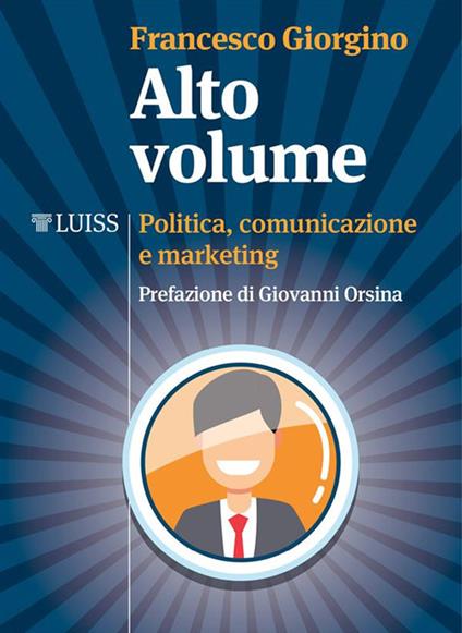 Alto volume. Politica, comunicazione e marketing - Francesco Giorgino - ebook