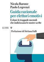 Guida razionale per elettori emotivi. Evitare le trappole mentali che indirizzano le nostre scelte