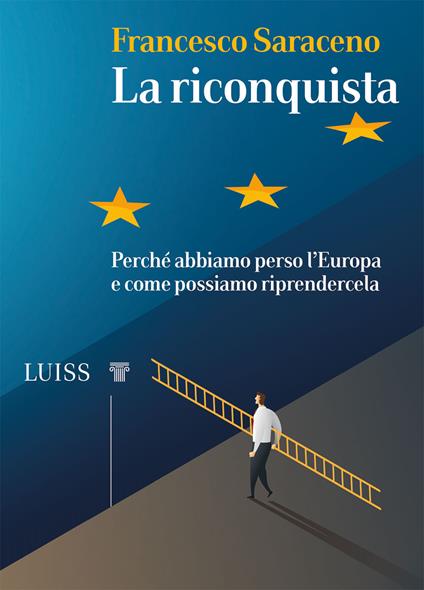 La riconquista. Perché abbiamo perso l'Europa e come possiamo riprendercela - Francesco Saraceno - copertina