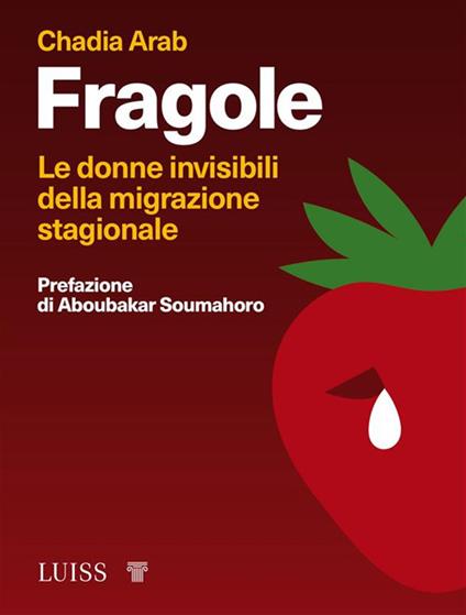 Fragole. Le donne invisibili della migrazione stagionale - Chadia Arab,Ondina Chirizzi - ebook