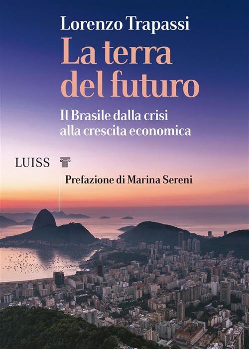 La terra del futuro. Il Brasile, dalla crisi alla crescita economica - Lorenzo Trapassi - ebook