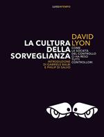 La cultura della sorveglianza. Come la società del controllo ci ha reso tutti controllori