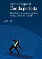 L' onda perfetta. Cavalcare il cambiamento senza esserne travolti