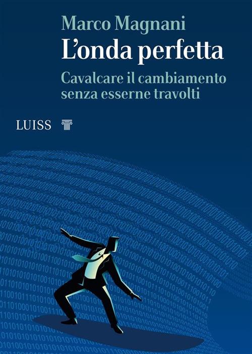 L' onda perfetta. Cavalcare il cambiamento senza esserne travolti - Marco Magnani - ebook