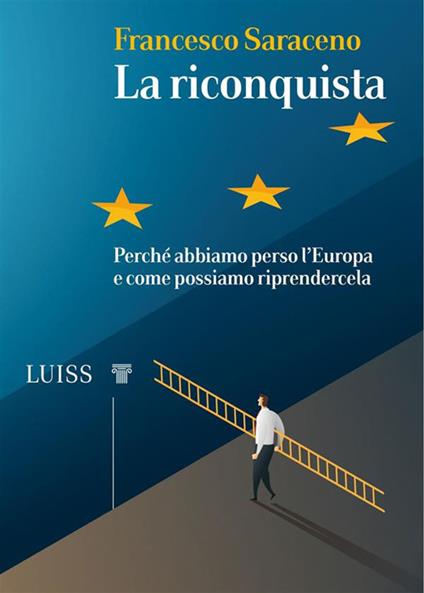 La riconquista. Perché abbiamo perso l'Europa e come possiamo riprendercela - Francesco Saraceno - ebook