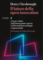 Il futuro della Open Innovation. Creare valore dall'innovazione aperta nell'era della tecnologia esponenziale