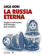 La Russia eterna. Origini e costruzione dell'ideologia post sovietica