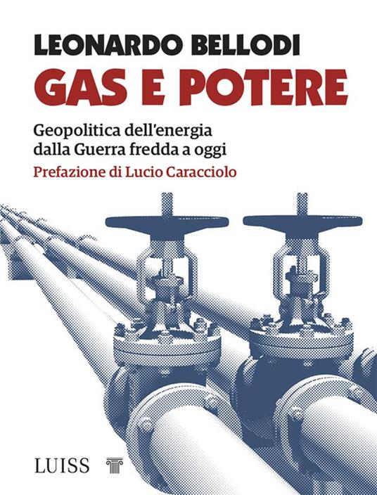 Gas e potere. Geopolitica dell'energia dalla Guerra fredda a oggi - Leonardo Bellodi - ebook