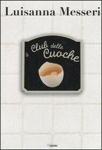 Il club delle cuoche - Luisanna Messeri - copertina