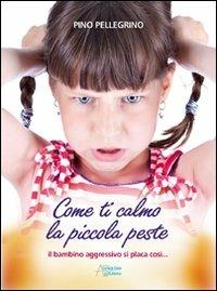 Come ti calmo la piccola peste - Pino Pellegrino - copertina