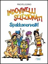 Indovinelli selezionati. Spakkacervelli! - Pino Pellegrino - copertina