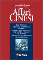 Affari cinesi. Voci dal campo. Esperienze, cas histories. Commenti e suggerimenti per imprese, imprenditori e manager...