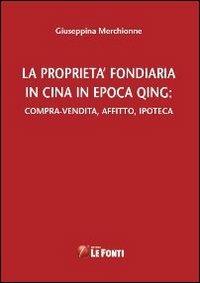 La proprietà fondiaria in Cina in epoca Qing - Giuseppina Merchionne - copertina