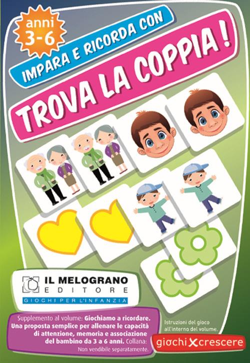 Trova la coppia! Giochiamo a ricordare. Una proposta semplice per allineare le capacità di memoria, attenzione e associazione del bambino dai 3 ai 6 anni. Con gadget - Paola Gemma Toniutti - copertina